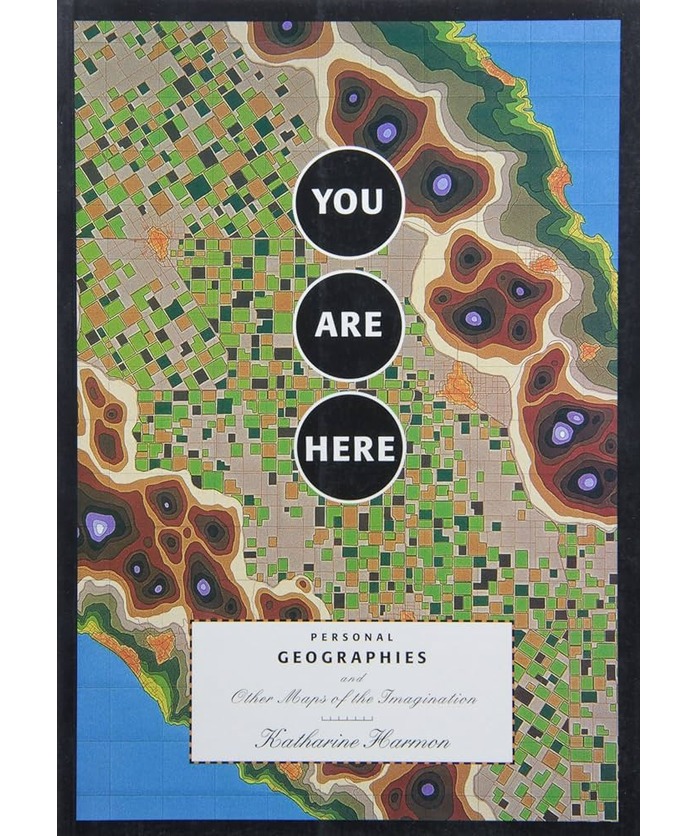 You Are Here: Personal Geographies and Other Maps of the Imagination