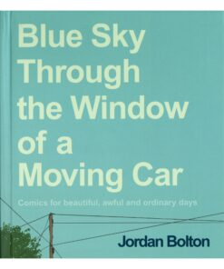 Blue Sky Through the Window of a Moving Car: Comics for Beautiful, Awful and Ordinary Days