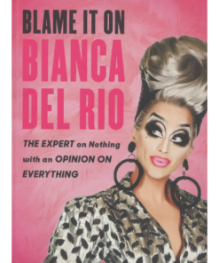 Blame It On Bianca Del Rio: The Expert on Nothing With an Opinion on Everything