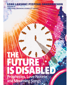 The Future is Disabled: Prophecies, Love Notes, and Mourning Songs